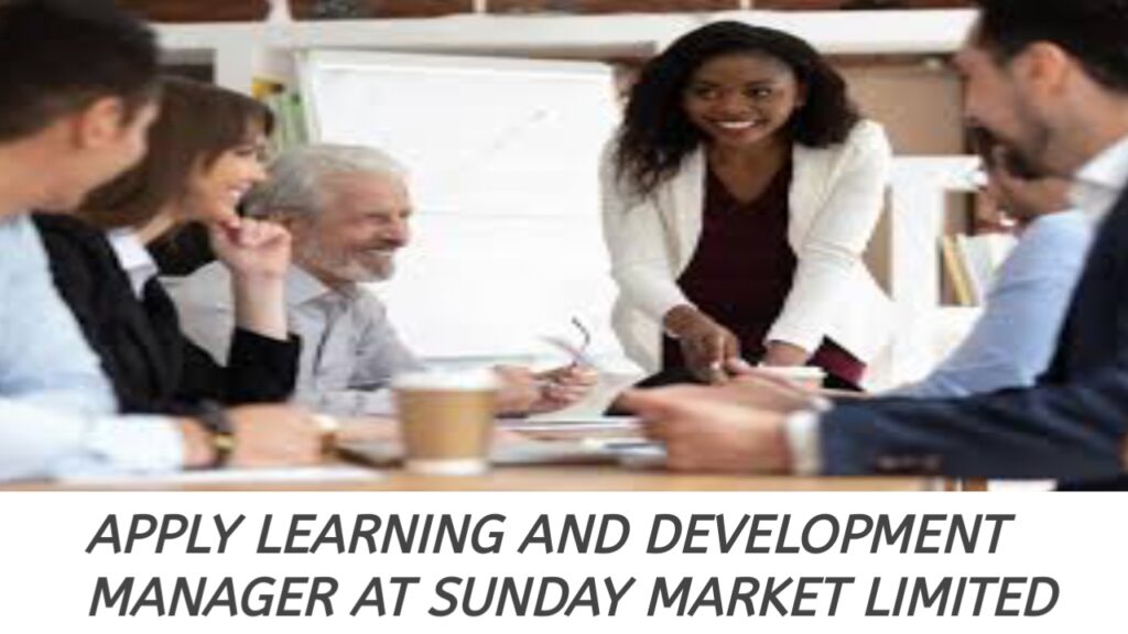Apply opportunity at Sunday Market Limited as Learning and Development Manager.